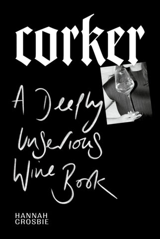 Corker : A Deeply Unserious Wine Book-9781529913163