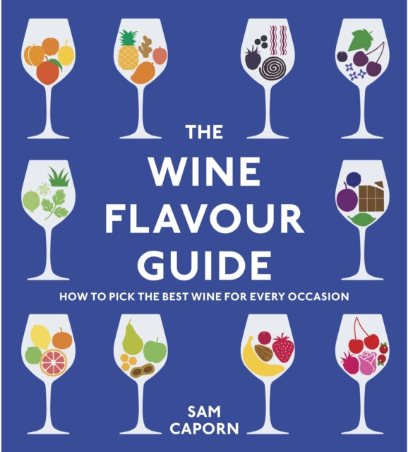 The Wine Flavour Guide : How to Pick the Best Wine for Every Occasion-9781529913460