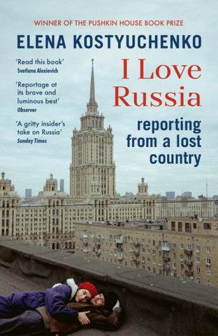 I Love Russia : Reporting from a Lost Country-9781529923810