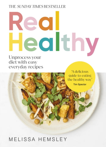 Real Healthy : Unprocess your diet with easy, everyday recipes-9781529940251