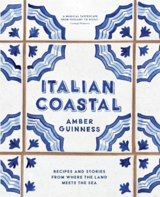 Italian Coastal : Recipes and stories from where the land meets the sea-9781760763657