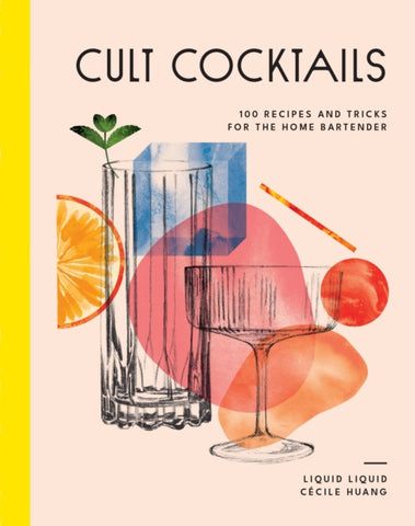 Cult Cocktails : 100 recipes and tricks for the home bartender-9781761500275