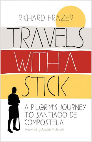 Travels With a Stick : A Pilgrim’s Journey to Santiago de Compostela-9781780279299