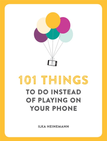 101 Things To Do Instead of Playing on Your Phone-9781780722467