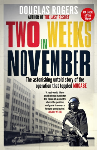 Two Weeks in November : The astonishing untold story of the operation that toppled Mugabe-9781780723853