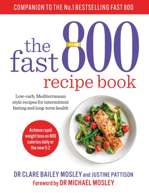 The Fast 800 Recipe Book : Low-carb, Mediterranean style recipes for intermittent fasting and long-term health-9781780724133