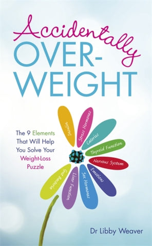 Accidentally Overweight : The 9 Elements That Will Help You Solve Your Weight-Loss Puzzle-9781781806302