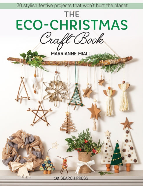 The Eco-Christmas Craft Book : 30 Stylish Festive Projects That Won't Hurt the Planet-9781782219729