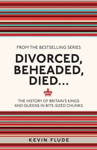 Divorced, Beheaded, Died... : The History of Britain's Kings and Queens in Bite-sized Chunks-9781782434634