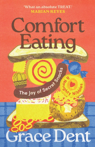 Comfort Eating : The Joy of Secret Snacks and Naughty Nibbles-9781783352876