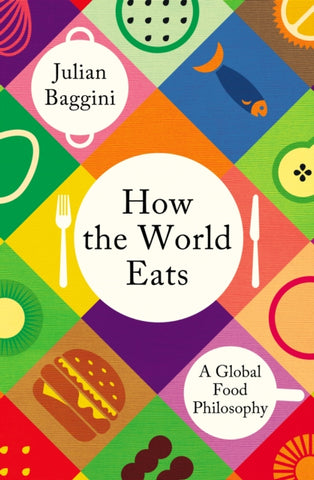 How the World Eats : A Global Food Philosophy-9781783788569