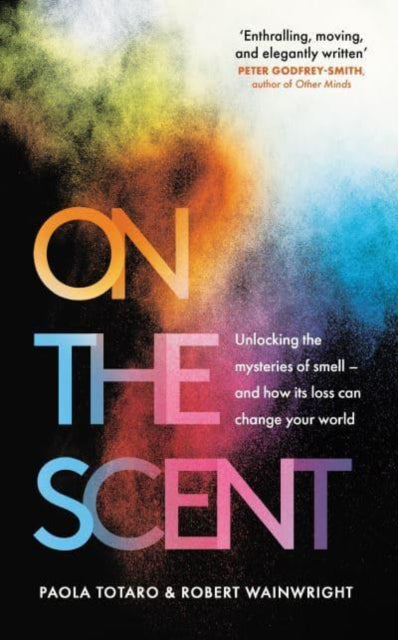 On the Scent : Unlocking the Mysteries of Smell – and How Its Loss Can Change Your World-9781783967124