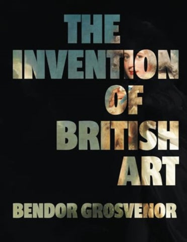 The Invention of British Art-9781783968091