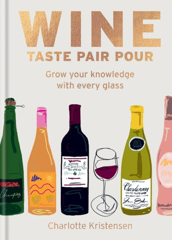 Wine:  Taste Pair Pour : Grow your knowledge with every glass-9781784729288