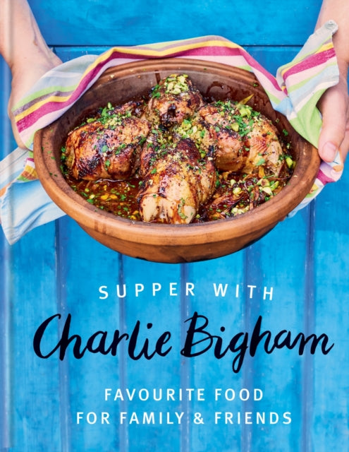 Supper with Charlie Bigham : Favourite food for family & friends-9781784729493