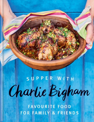 Supper with Charlie Bigham : Favourite food for family & friends-9781784729493