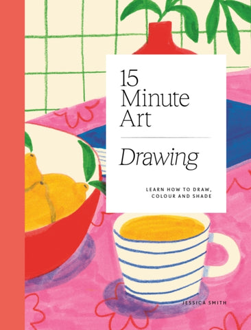 15-minute Art Drawing : Learn How to Draw, Colour and Shade-9781784885717