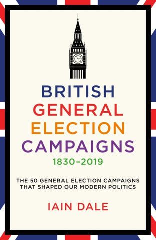 British General Election Campaigns 1830-2019-9781785908118