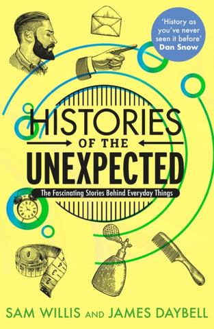 Histories of the Unexpected : The Fascinating Stories Behind Everyday Things-9781786494146