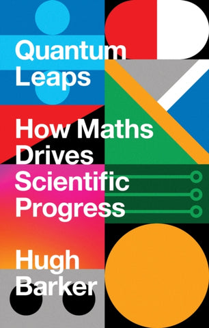 Quantum Leaps : How Maths Drives Scientific Progress-9781786497666