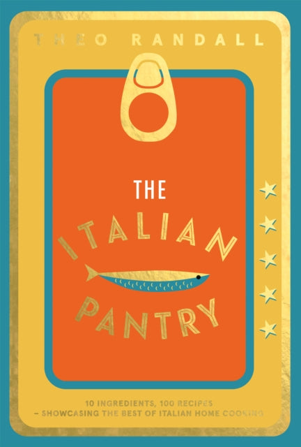 The Italian Pantry : 10 Ingredients, 100 Recipes – Showcasing the Best of Italian Home Cooking-9781787138421