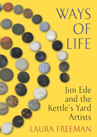 Ways of Life : Jim Ede and the Kettle's Yard Artists-9781787331907