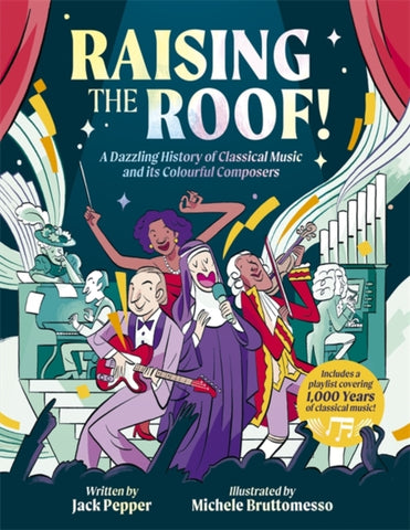 Raising the Roof : A Dazzling History of Classical Music and its Colourful Characters-9781787419285