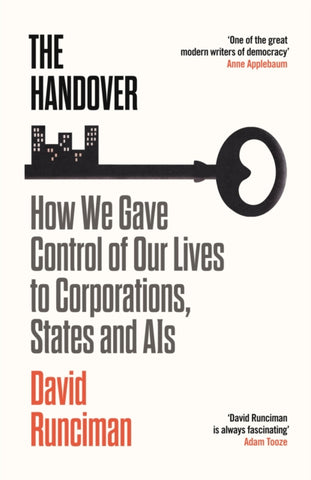 The Handover : How We Gave Control of Our Lives to Corporations, States and AIs-9781788163675