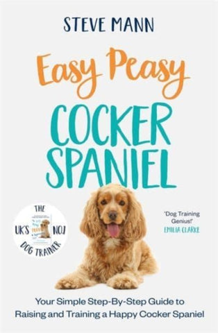Easy Peasy Cocker Spaniel : Your Simple Step-By-Step Guide to Raising and Training a Happy Cocker Spaniel-9781788706841