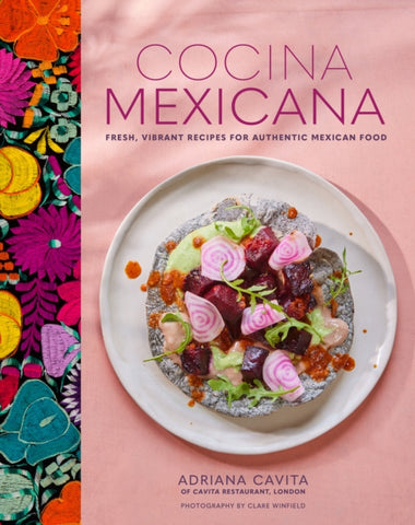 Cocina Mexicana : Fresh, Vibrant Recipes for Authentic Mexican Food-9781788795531