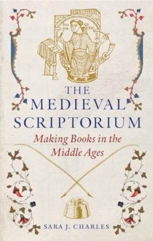 The Medieval Scriptorium : Making Books in the Middle Ages-9781789149166