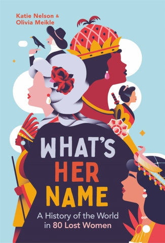 What’s Her Name : A History of the World in 80 Lost Women-9781789295382