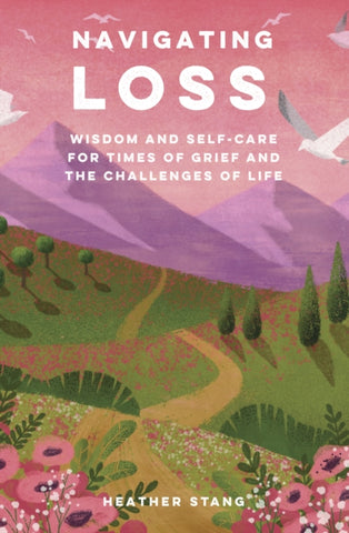 Navigating Loss : Wisdom and Self-Care for Times of Grief and the Challenges of Life-9781800653795