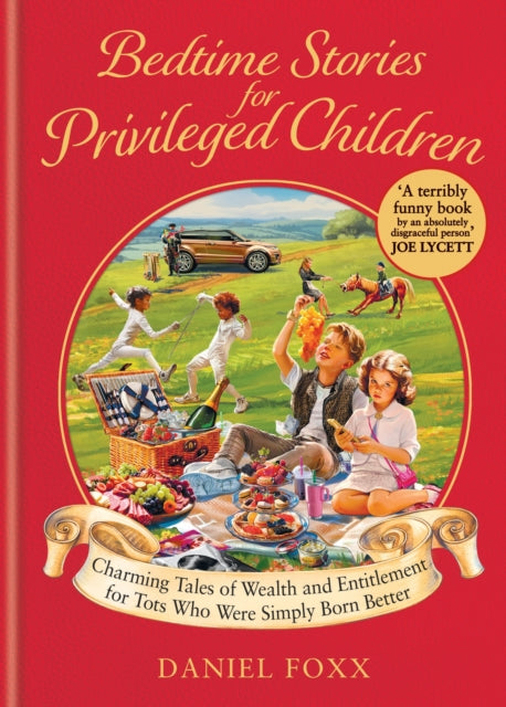 Bedtime Stories for Privileged Children : Charming Tales of Wealth and Entitlement for Tots Who Were Simply Born Better-9781800962095