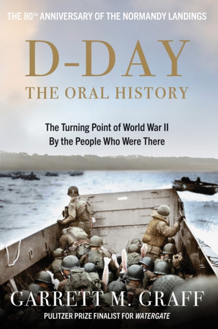 D-DAY The Oral History : The Turning Point of WWII By the People Who Were There-9781800962170