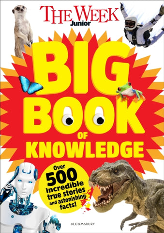 The Week Junior Big Book of Knowledge : The ultimate book for curious kids with over 500 incredible true stories and astonishing facts-9781801995221