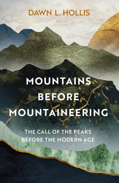 Mountains before Mountaineering : The Call of the Peaks before the Modern Age-9781803993188