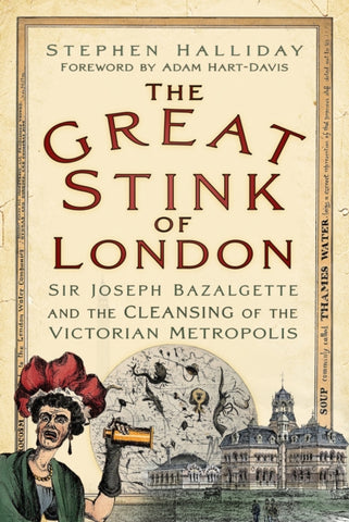 The Great Stink of London : Sir Joseph Bazalgette and the Cleansing of the Victorian Metropolis-9781803993287