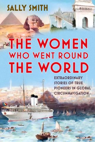 The Women Who Went Round the World : Extraordinary Stories of True Pioneers in Global Circumnavigation-9781803994680