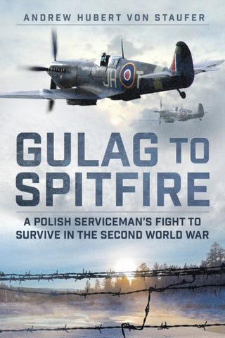 Gulag to Spitfire : A Polish Serviceman's Fight to Survive in the Second World War-9781803995212