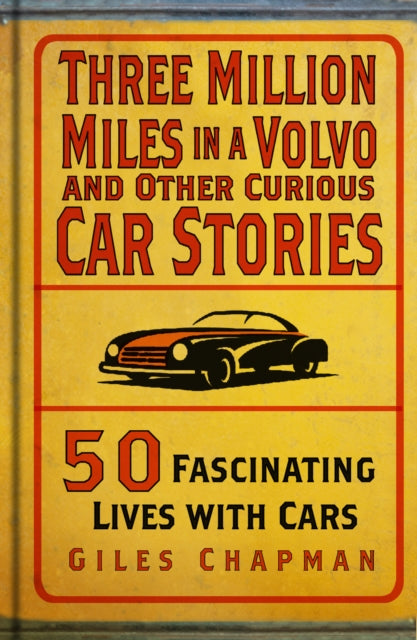 Three Million Miles in a Volvo and Other Curious Car Stories : 50 Fascinating Lives with Cars-9781803995496