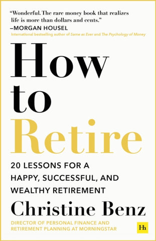 How to Retire : 20 lessons for a happy, successful, and wealthy retirement-9781804090695