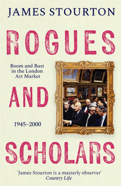 Rogues and Scholars : Boom and Bust in the London Art Market, 1945–2000-9781804541975