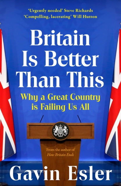 Britain Is Better Than This : Why a Great Country is Failing Us All-9781804547731