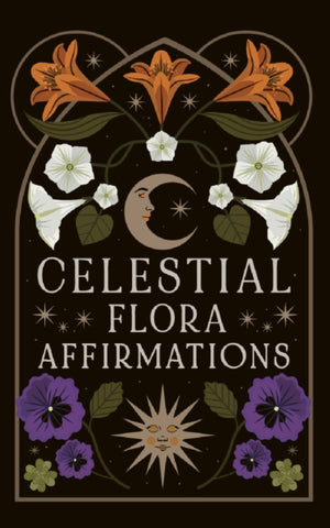 Celestial Flora Affirmations : 52 empowering affirmation cards to connect to nature’s magical wisdom-9781836000990