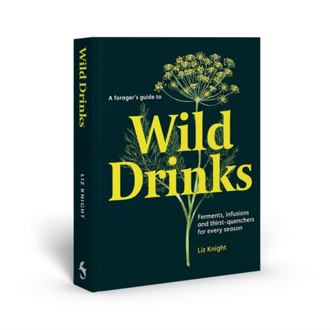 A Forager's Guide to Wild Drinks : Ferments, infusions and thirst-quenchers for every season-9781837760138