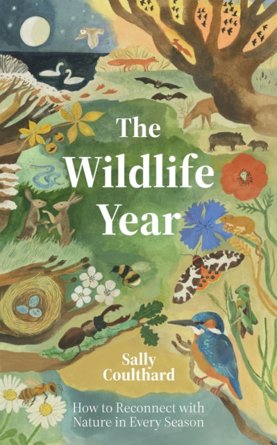 The Wildlife Year : How to Reconnect with Nature Through the Seasons-9781837831548