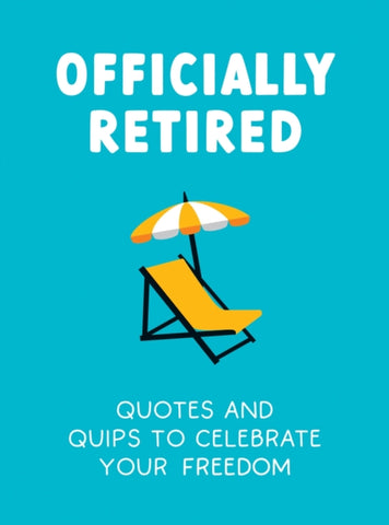 Officially Retired : Hilarious Quips and Quotes to Celebrate Your Freedom-9781837992126