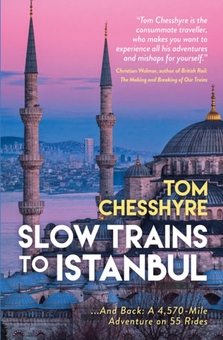 Slow Trains to Istanbul : ...And Back: A 4,570-Mile Adventure on 55 Rides-9781837992737