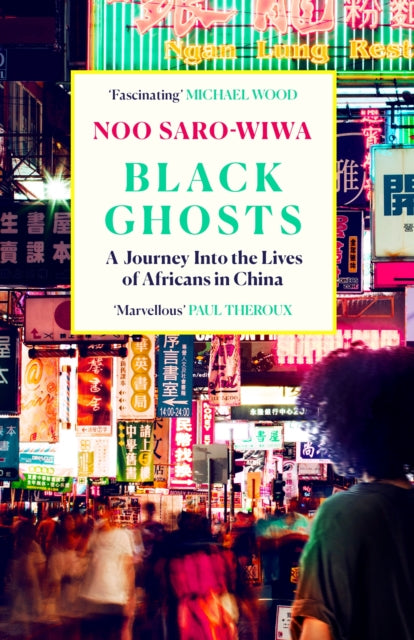 Black Ghosts : A Journey Into the Lives of Africans in China-9781838856977